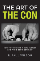 The Art of the Con: How to Think Like a Real Hustler and Avoid Being Scammed 1493000608 Book Cover