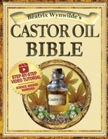 The Castor Oil Bible: The Complete Science-Backed Healing, Beauty, And Holistic Wellness Guide B0F279NB8N Book Cover