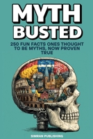 Myth Busted: 250 Fun Facts Once Thought to Be Myths, Now Proven True (Fun, Facts & Myth) B0F66PJDVK Book Cover