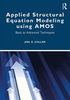 Applied Structural Equation Modeling Using Amos: Basic to Advanced Techniques 0367435268 Book Cover