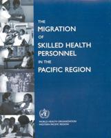 The Migration of Skilled Health Personnel in the Pacific Region: A Summary Report 9290611758 Book Cover