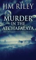 Murder In The Atchafalaya (Hawk Theriot And Kristi Blocker Mysteries Book 1) 4824114314 Book Cover