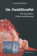 Die PackEISwaffel. Von Gletschern, Schnee und Speiseeis 3034861117 Book Cover