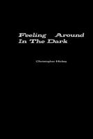 Feeling Around in the Dark 1312145986 Book Cover