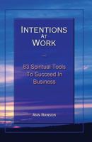 Intentions at Work: 83 Spiritual Tools to Succeed in Business 097981880X Book Cover