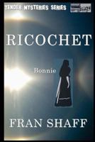 Ricochet: Tender Mysteries Series, Book Five 1492237957 Book Cover