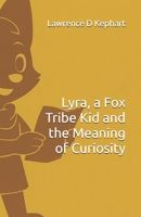 Lyra, a Fox Tribe Kid and the Meaning of Curiosity B0FVVYK5QK Book Cover