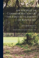 An Address in Commemoration of the First Settlement of Kentucky: Delivered at Boonesborough the 25Th May, 1840 1017427437 Book Cover