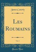 Les Roumains, Vol. 1 (Classic Reprint) 0656916052 Book Cover