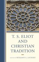 T. S. Eliot and Christian Tradition 1611477131 Book Cover