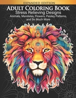 Adult Coloring Book: Stress Relieving Designs Animals, Mandalas, Flowers, Paisley Patterns and So Much More: Coloring Book for Adults