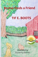 Brutus Finds a Friend: Dyslexic Friendly 1963272226 Book Cover