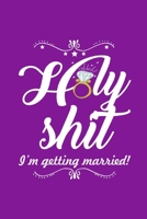 Holy Shit I'm Getting Married: Notebook Funny Quote - Write Your Wedding Plan Keep Track Preparation Checklist Taking Notes Marriage Life Expectation Timeline 1693182696 Book Cover