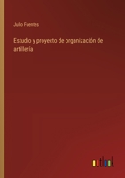 Estudio y proyecto de organización de artillería 3368032755 Book Cover