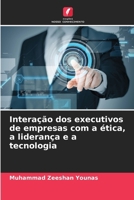 Interação dos executivos de empresas com a ética, a liderança e a tecnologia (Portuguese Edition) 6208022886 Book Cover
