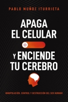 Apaga tu celular y enciende tu cerebro: Una guía para que pienses por ti mismo 1400337054 Book Cover