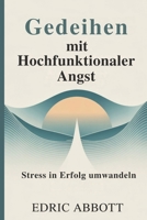 Gedeihen mit hochfunktionaler Angst: Stress in Erfolg umwandeln (German Edition) B0FHDBB7M3 Book Cover