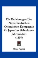 Die Beziehungen Der Niederlandischen Ostindschen Kompagnie Zu Japan Im Siebzehnten Jahrhundert (1897) 101749889X Book Cover