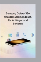 Samsung Galaxy S26 Ultra Benutzerhandbuch für Anfänger und Senioren (German Edition) B0GNGZ1ZPK Book Cover