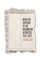 Whatever Happened to the Washington Reporters, 1978-2012 081572540X Book Cover
