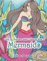 Color By Numbers Adult Coloring Book of Mermaids: An Adult Color By Number Book of Mermaids, Ocean Life, and Water Scenes (Adult Color By Number Coloring Books) (Volume 37) 1726069745 Book Cover