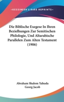 Die Biblische Exegese In Ihren Bezielhungen Zur Semitischen Philologie, Und Altarabische Parallelen Zum Alten Testament (1906) 1022014536 Book Cover