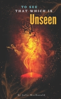 To See that which is Unseen B0C918NNR5 Book Cover
