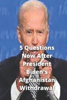 5 Questions Now After President Biden's Afghanistan Withdrawal B09FBX6W8L Book Cover