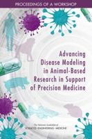 Advancing Disease Modeling in Animal-Based Research in Support of Precision Medicine: Proceedings of a Workshop 0309471168 Book Cover