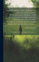 Der Sicherste Weg Zum Reich Gottes, Und Dessen Würcklichen Erhöh- Und Befestigung In Dem Grund Der Seelen, Krafft Der Wahren Wiedergeburt, Oder ... Tractätlein ...... 1020585455 Book Cover