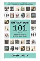On Your Own 101: Things You Forgot Or Were Never Taught 1453632808 Book Cover