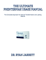 THE ULTIMATE PHENTERMAX USAGE MANUAL: The Complete Approach for Natural Transformation and Lasting Results B0FSFYHZ82 Book Cover