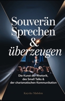 Souverän sprechen & überzeugen: Die Kunst der Rhetorik, des Small Talks & der charismatischen Kommunikation (The Mind Mastery Series) (German Edition) B0F1K5FZVK Book Cover