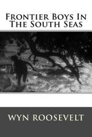 Frontier Boys in the South Seas 1511547731 Book Cover