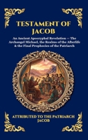 Testament of Jacob: An Ancient Apocryphal Revelation - The Archangel Michael, the Realms of the Afterlife & the Final Prophecies of the Patriarch ... Reading) (Library of Alexandria - Esoteric) 1807925633 Book Cover