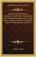 Memoirs of the Generals, Commodores, and Other Commanders Who Distinguished Themselves in the American Army and Navy During the Wars of the Revolution ... by Congress, for Their Gallant Services 1374433411 Book Cover