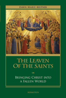 The Leaven of the Saints: Bringing Christ Into a Fallen World 1621645614 Book Cover