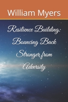 Resilience Building: Bouncing Back Stronger from Adversity B0CFMCD1N8 Book Cover
