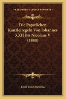 Die Papstlichen Kanzleiregeln Von Johannes XXII Bis Nicolaus V (1888) 1166772179 Book Cover