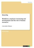 Workforce, employee resourcing and development and the role of human resources: A case study of Siemens 365669396X Book Cover
