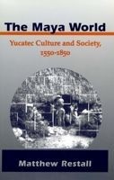 The Maya World: Yucatec Culture and Society, 1550-1850 0804736588 Book Cover