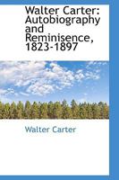 Walter Carter: autobiography and reminiscence, 1823-1897 1104525550 Book Cover