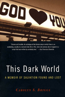 This Dark World: A Memoir of Salvation Found and Lost 1442214384 Book Cover