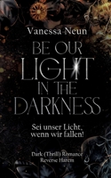 Be our light in the Darkness (NEUAUFLAGE): Sei unser Licht, wenn wir fallen! (German Edition) 3384590341 Book Cover