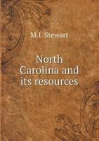 North Carolina and Its Resources 5518508271 Book Cover