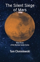 The Silent Siege of Mars: Book Three of the Martian Sands Series 0981533892 Book Cover