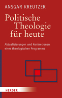Politische Theologie Fur Heute: Aktualisierungen Und Konkretionen Eines Theologischen Programms 3451349094 Book Cover