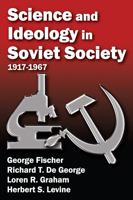 Science and Ideology in Soviety Society: 1917-1967 1412845947 Book Cover