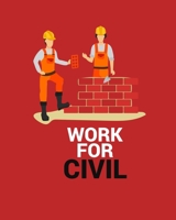 WORK FOR CIVIL: WORK FOR CIVIL Notebook for engineering college students, future engineers.Funny Gift for engineering men-women,Great Gift for Civil Engineer's,Women,Men,Boys. 1695938402 Book Cover