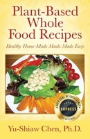 Plant-Based Whole Food Recipes Healthy Homemade Meals Made Easy B0CWCDZQ63 Book Cover